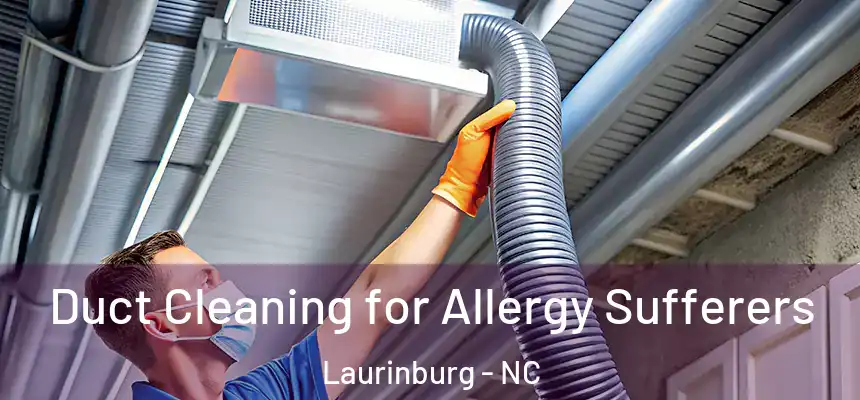 Duct Cleaning for Allergy Sufferers Laurinburg - NC