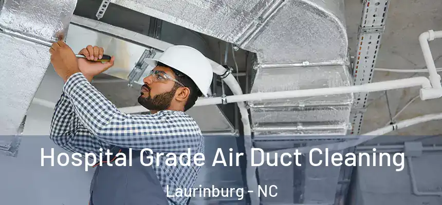 Hospital Grade Air Duct Cleaning Laurinburg - NC