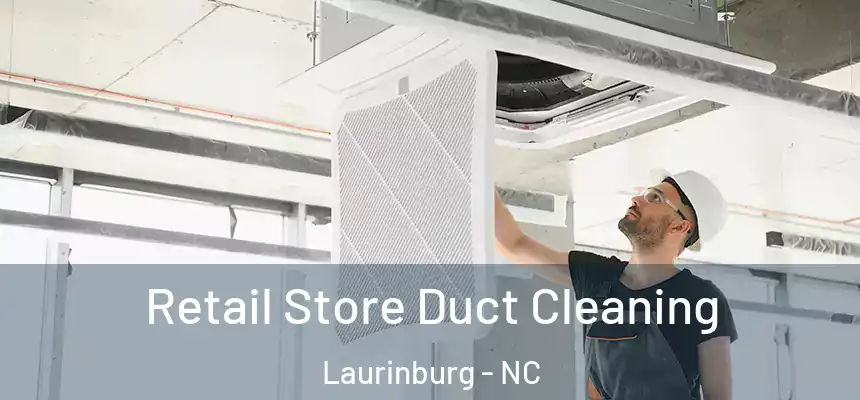 Retail Store Duct Cleaning Laurinburg - NC